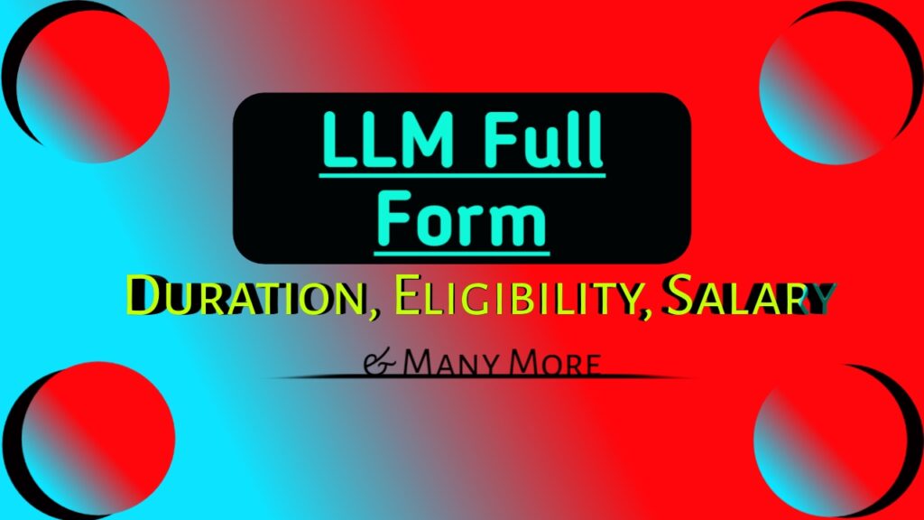 LLM Full Form Eligibility Course Duration Salary More Details