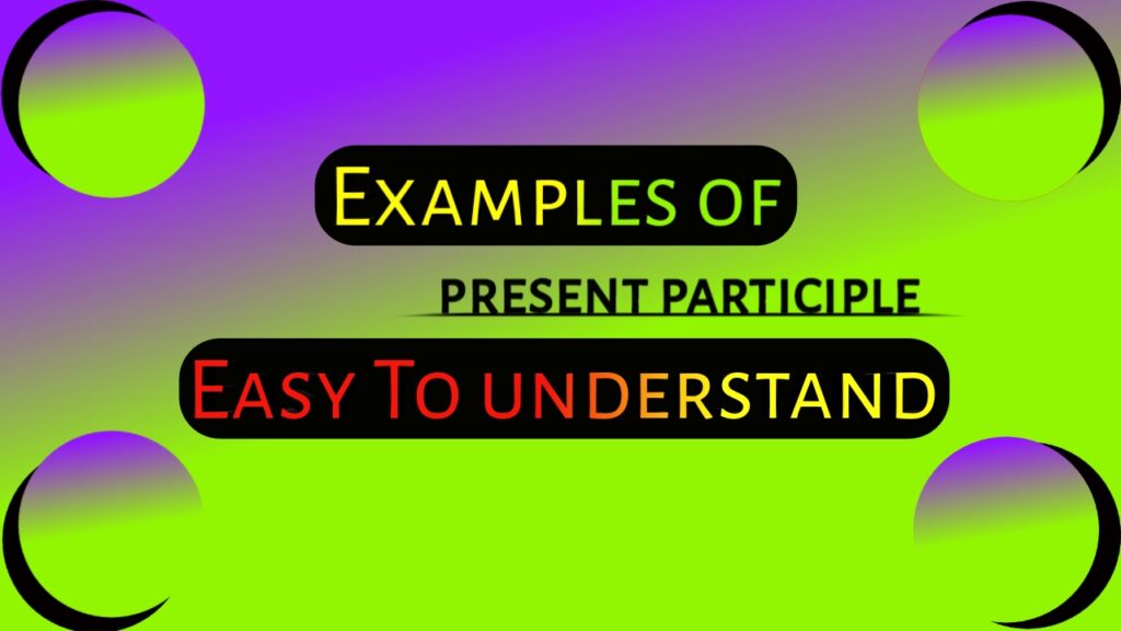 10 Examples Of Present Participle Sentences