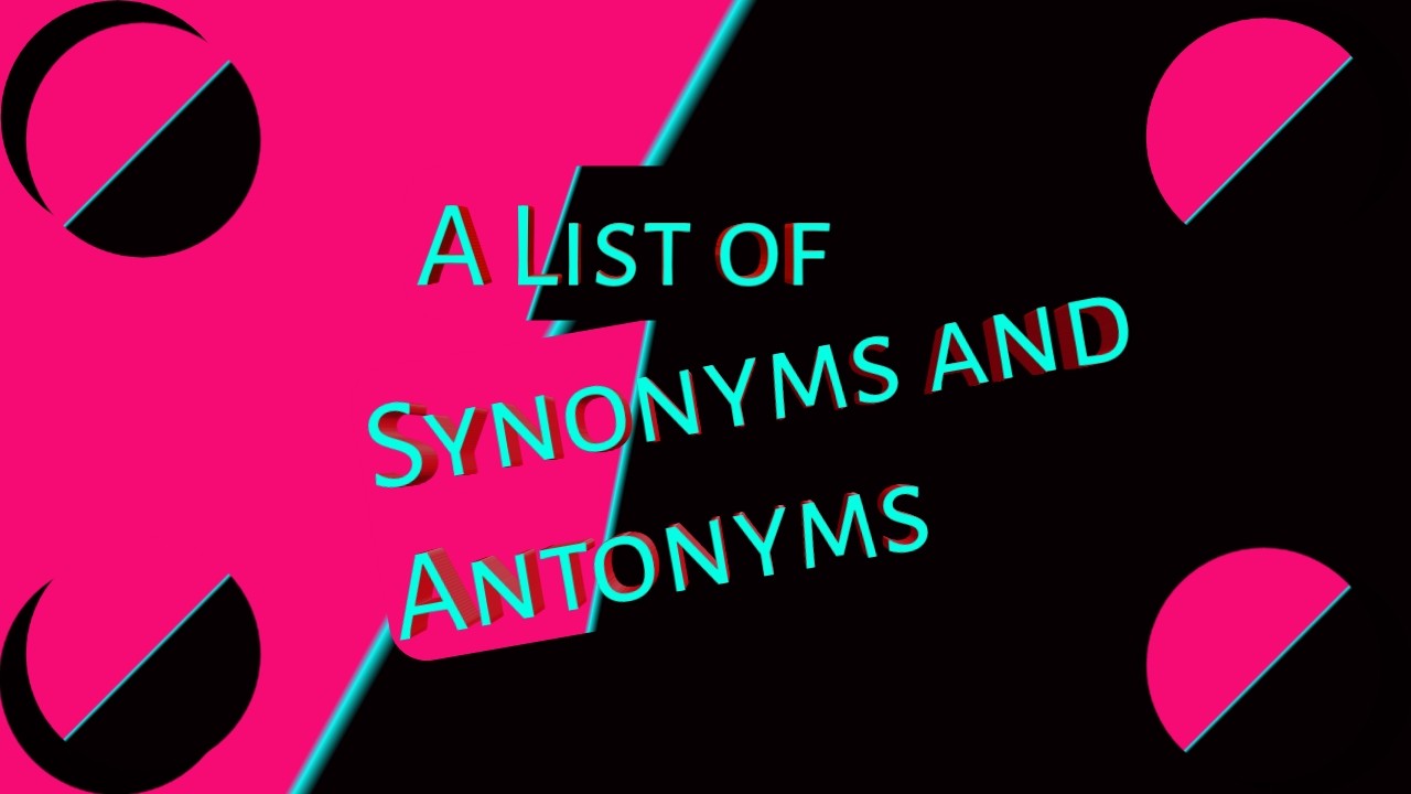 list of synonyms and antonyms