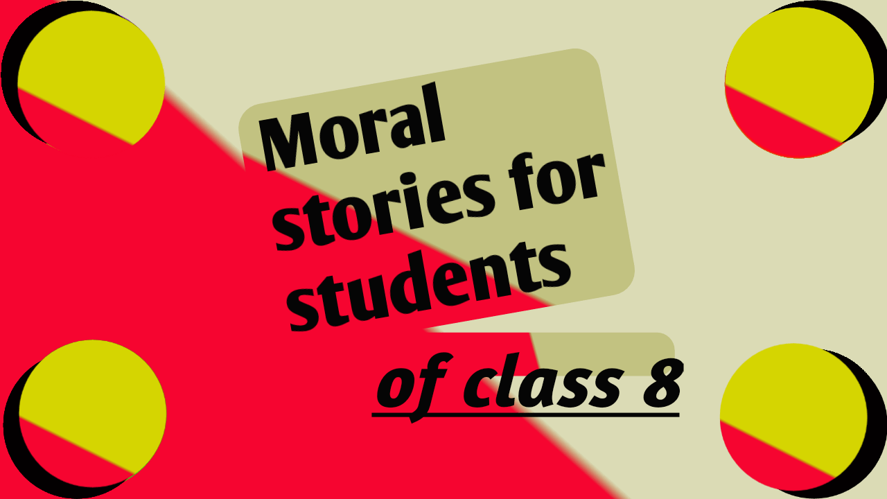 Moral stories for students of class 8