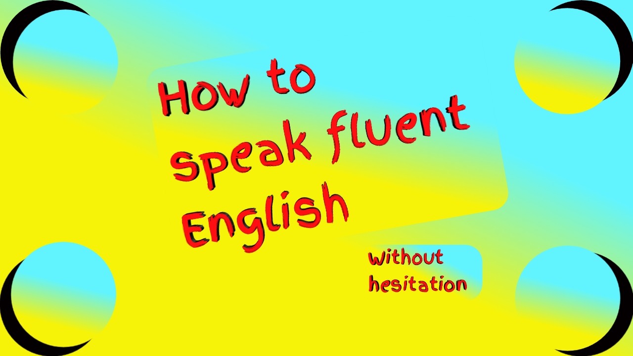 how to speak fluent English without hesitation