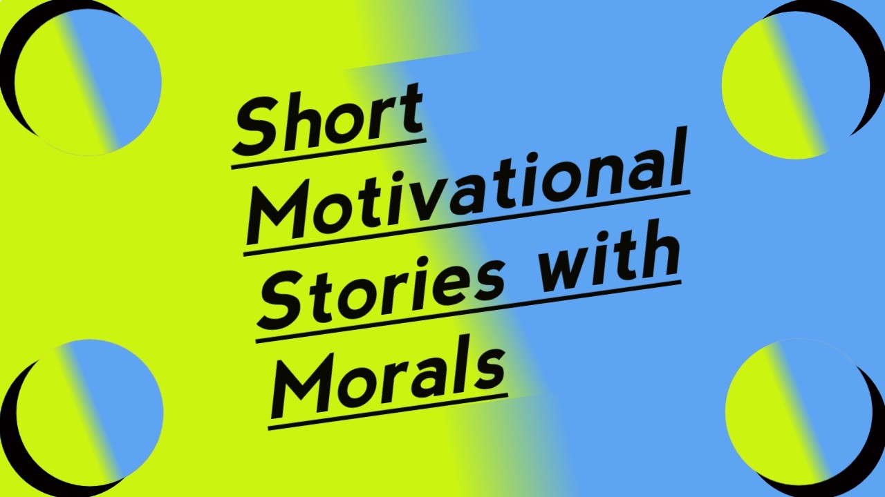 Short motivational stories with morals